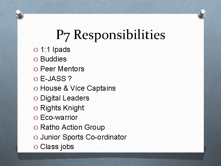 P 7 Responsibilities O 1: 1 Ipads O Buddies O Peer Mentors O E-JASS