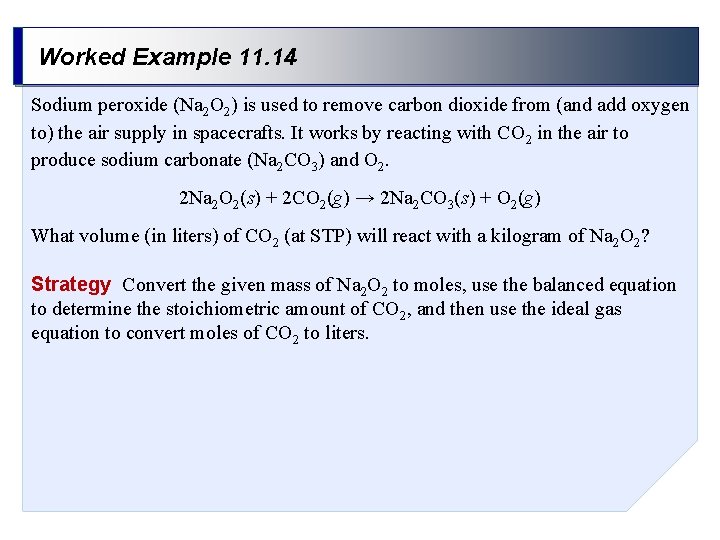 Worked Example 11. 14 Sodium peroxide (Na 2 O 2) is used to remove