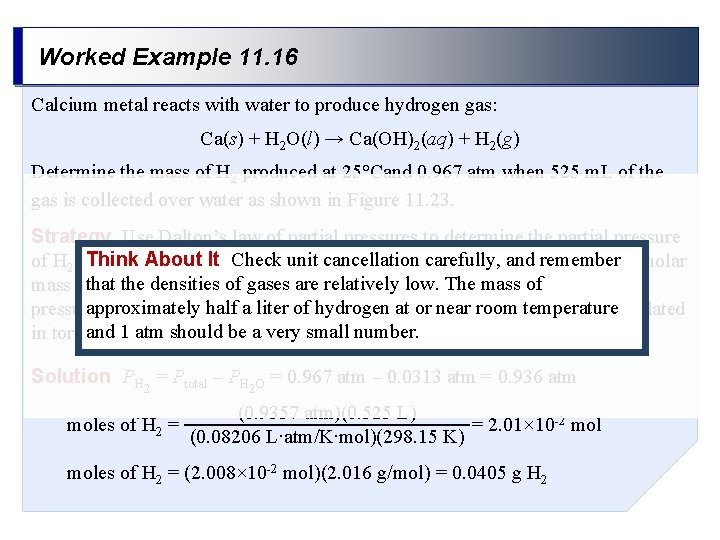 Worked Example 11. 16 Calcium metal reacts with water to produce hydrogen gas: Ca(s)