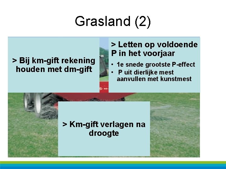 Grasland (2) > Bij km-gift rekening houden met dm-gift > Letten op voldoende P