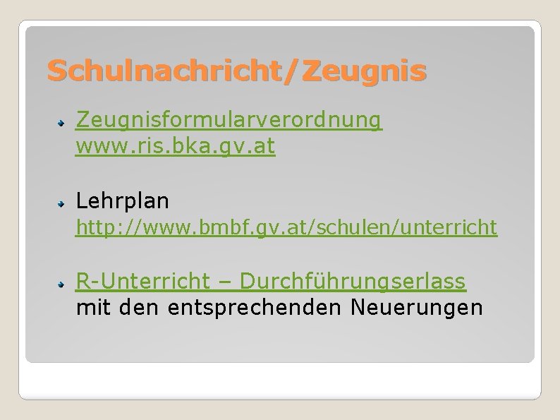 Schulnachricht/Zeugnisformularverordnung www. ris. bka. gv. at Lehrplan http: //www. bmbf. gv. at/schulen/unterricht R-Unterricht –