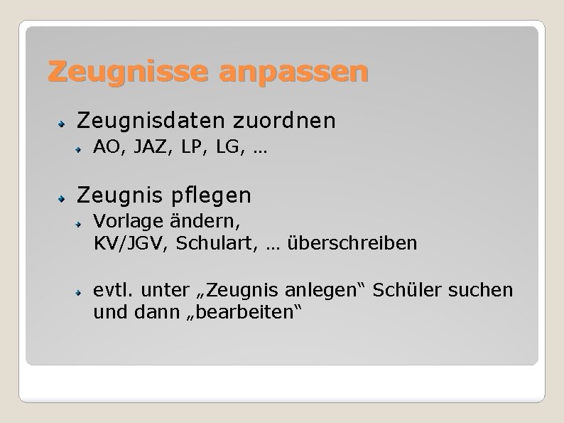 Zeugnisse anpassen Zeugnisdaten zuordnen AO, JAZ, LP, LG, … Zeugnis pflegen Vorlage ändern, KV/JGV,