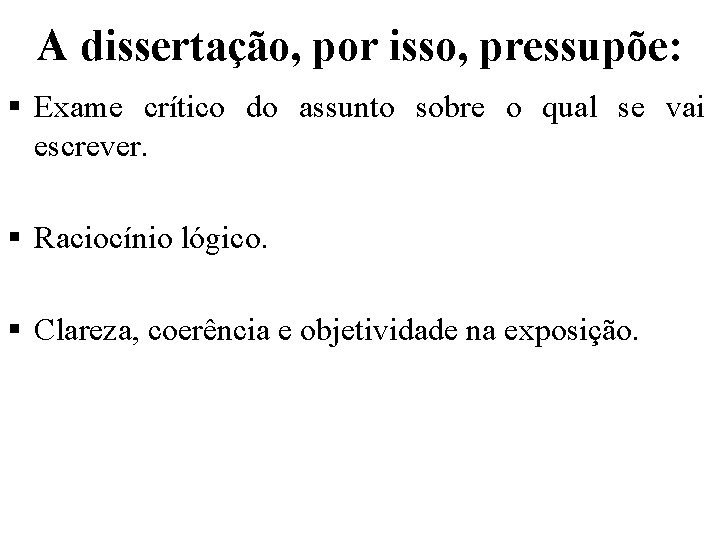 A dissertação, por isso, pressupõe: § Exame crítico do assunto sobre o qual se