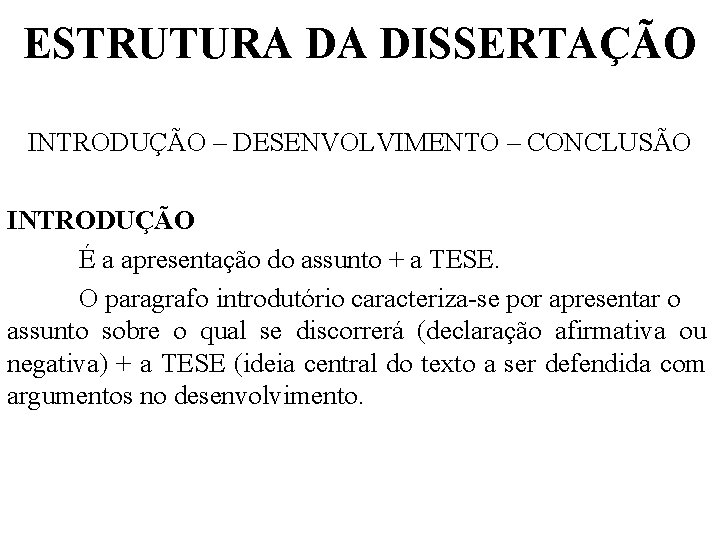 ESTRUTURA DA DISSERTAÇÃO INTRODUÇÃO – DESENVOLVIMENTO – CONCLUSÃO INTRODUÇÃO É a apresentação do assunto