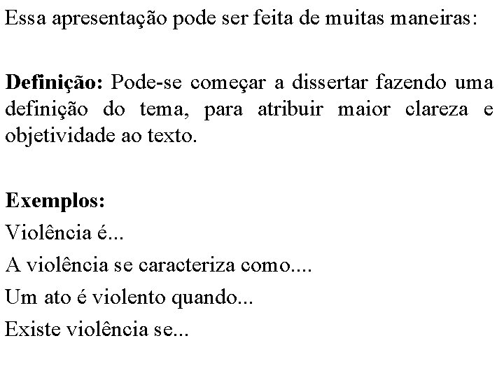 Essa apresentação pode ser feita de muitas maneiras: Definição: Pode-se começar a dissertar fazendo