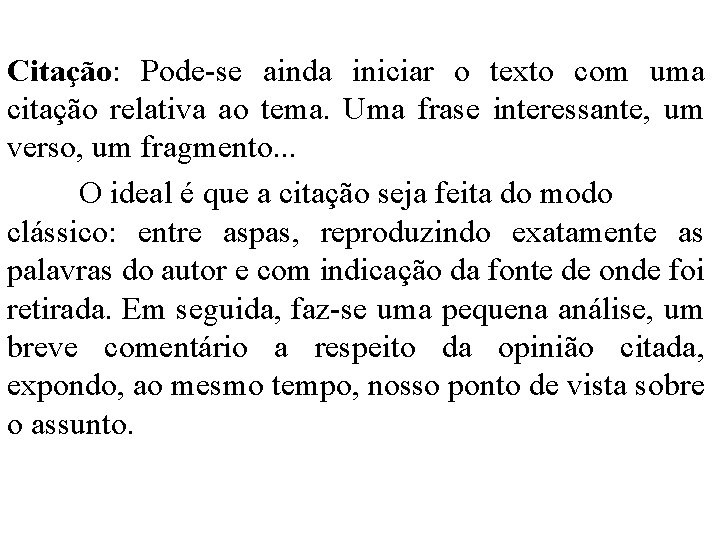 Citação: Pode-se ainda iniciar o texto com uma citação relativa ao tema. Uma frase