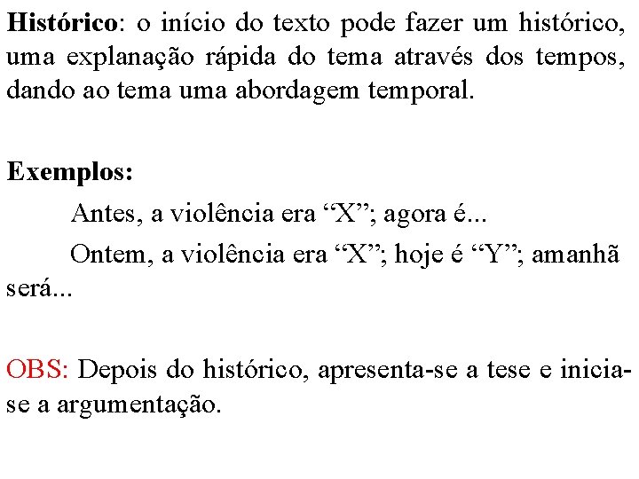 Histórico: o início do texto pode fazer um histórico, uma explanação rápida do tema