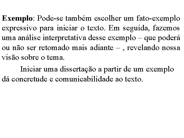 Exemplo: Pode-se também escolher um fato-exemplo expressivo para iniciar o texto. Em seguida, fazemos