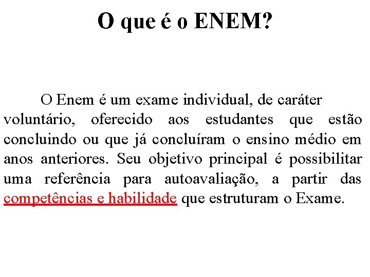 O que é o ENEM? O Enem é um exame individual, de caráter voluntário,