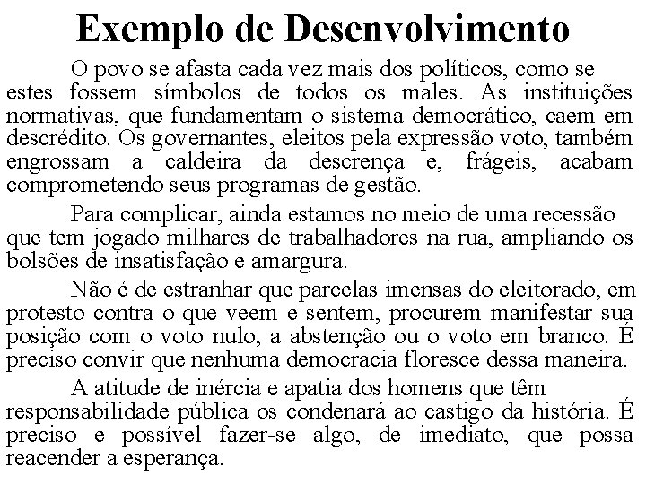 Exemplo de Desenvolvimento O povo se afasta cada vez mais dos políticos, como se