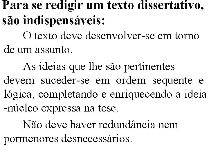 Para se redigir um texto dissertativo, são indispensáveis: O texto deve desenvolver-se em torno