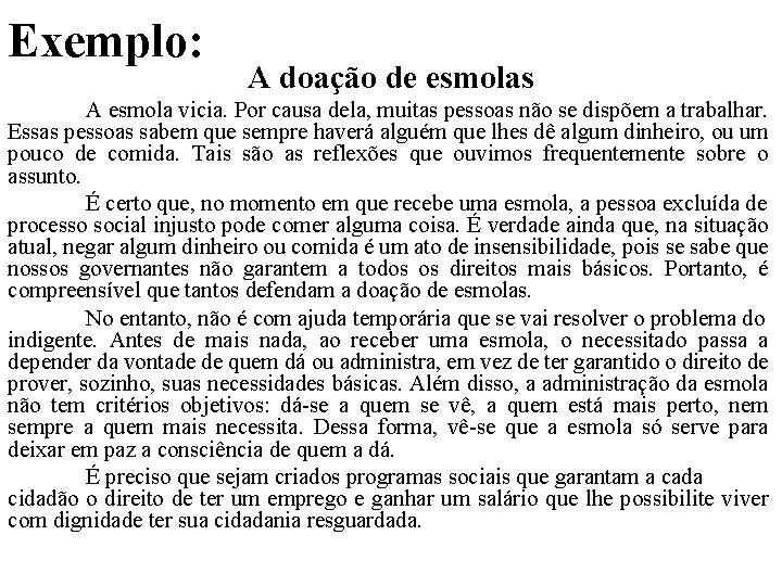 Exemplo: A doação de esmolas A esmola vicia. Por causa dela, muitas pessoas não