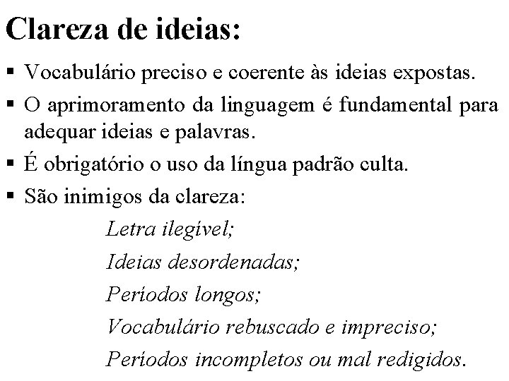 Clareza de ideias: § Vocabulário preciso e coerente às ideias expostas. § O aprimoramento