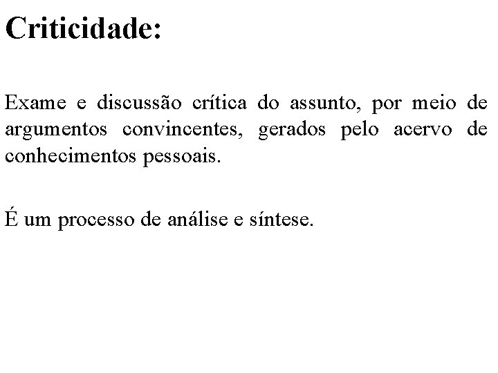 Criticidade: Exame e discussão crítica do assunto, por meio de argumentos convincentes, gerados pelo