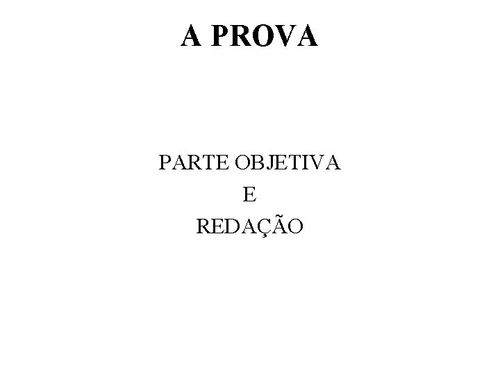 A PROVA PARTE OBJETIVA E REDAÇÃO 