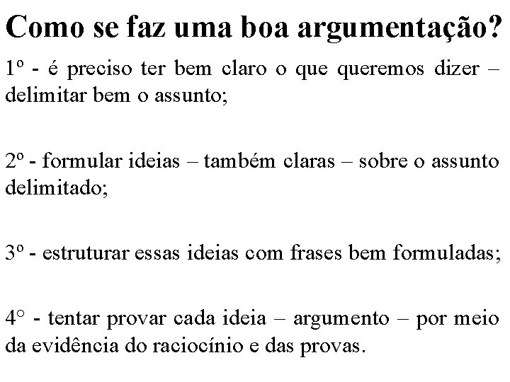 Como se faz uma boa argumentação? 1º - é preciso ter bem claro o
