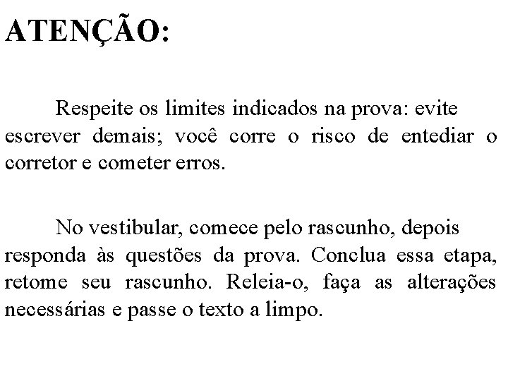 ATENÇÃO: Respeite os limites indicados na prova: evite escrever demais; você corre o risco