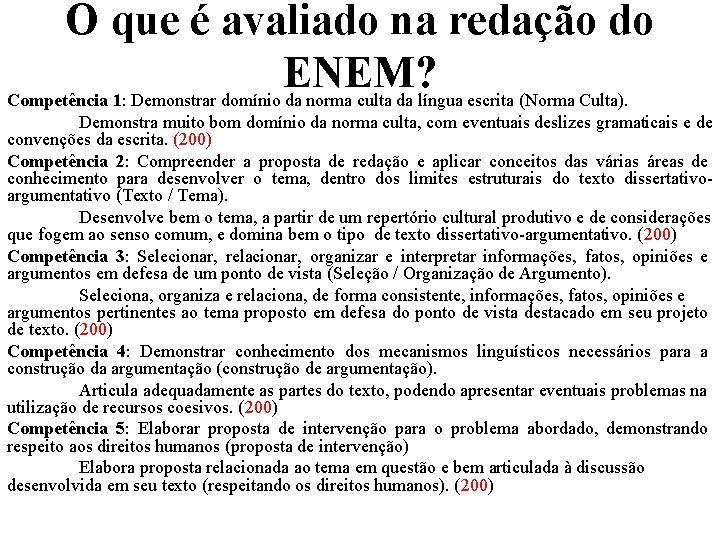 O que é avaliado na redação do ENEM? Competência 1: Demonstrar domínio da norma