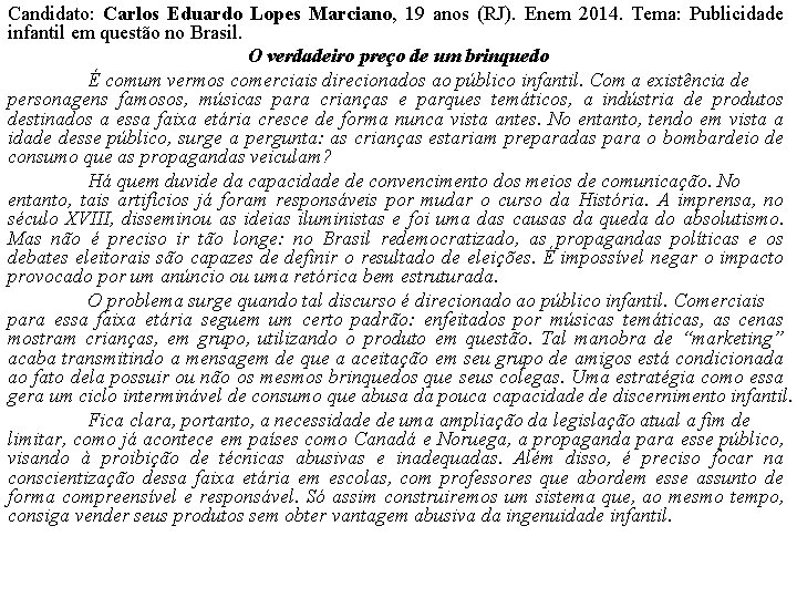 Candidato: Carlos Eduardo Lopes Marciano, 19 anos (RJ). Enem 2014. Tema: Publicidade infantil em