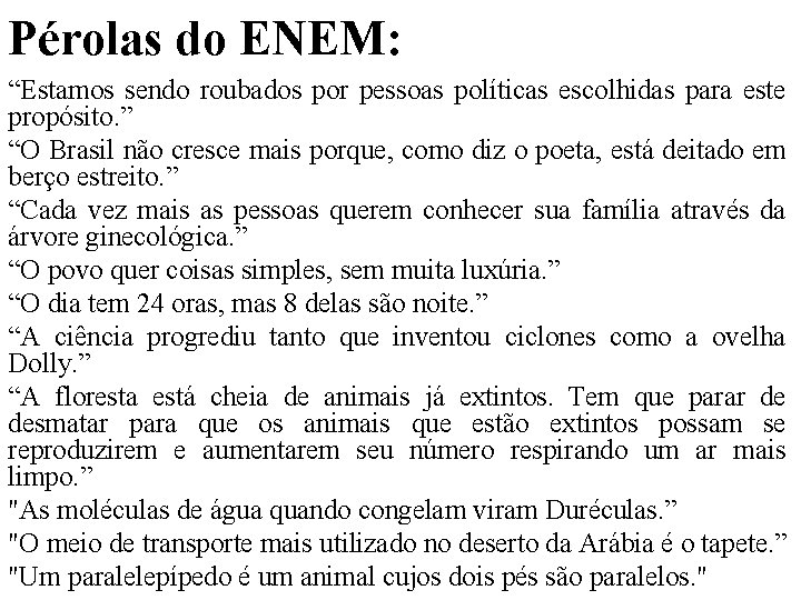 Pérolas do ENEM: “Estamos sendo roubados por pessoas políticas escolhidas para este propósito. ”