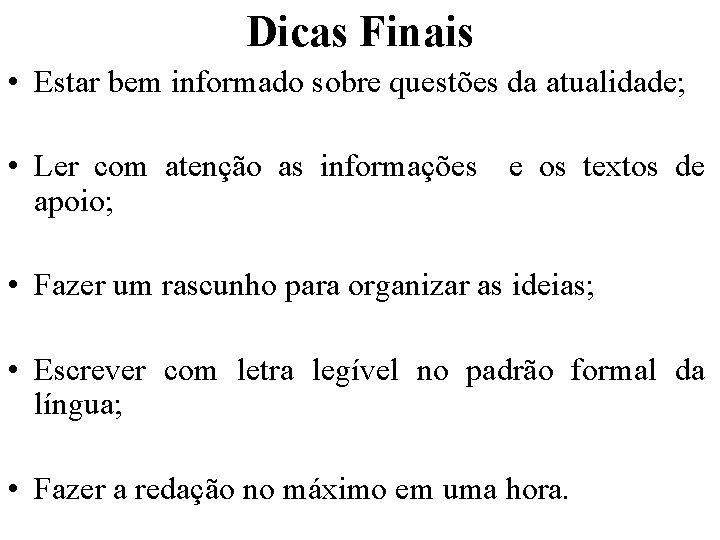 Dicas Finais • Estar bem informado sobre questões da atualidade; • Ler com atenção
