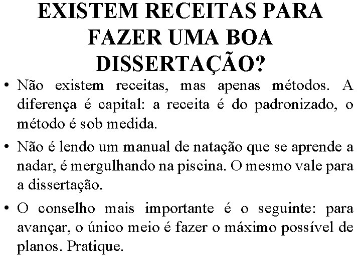 EXISTEM RECEITAS PARA FAZER UMA BOA DISSERTAÇÃO? • Não existem receitas, mas apenas métodos.