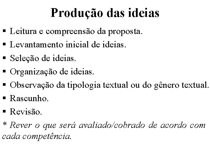 Produção das ideias § Leitura e compreensão da proposta. § Levantamento inicial de ideias.