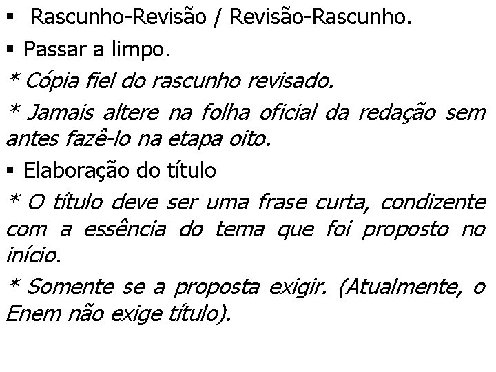 § Rascunho-Revisão / Revisão-Rascunho. § Passar a limpo. * Cópia fiel do rascunho revisado.