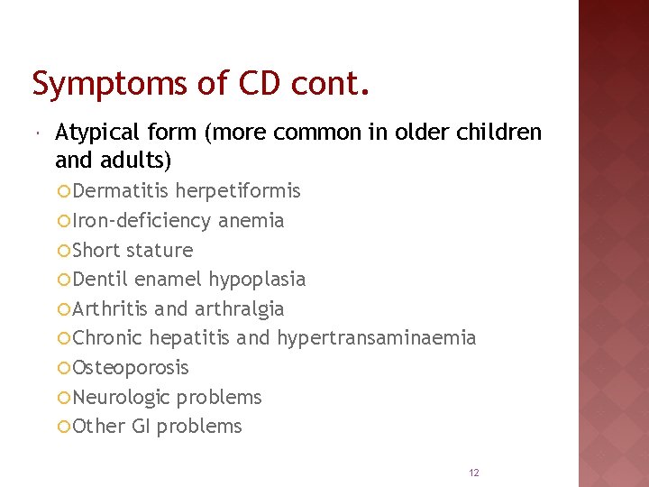 Symptoms of CD cont. Atypical form (more common in older children and adults) ¡