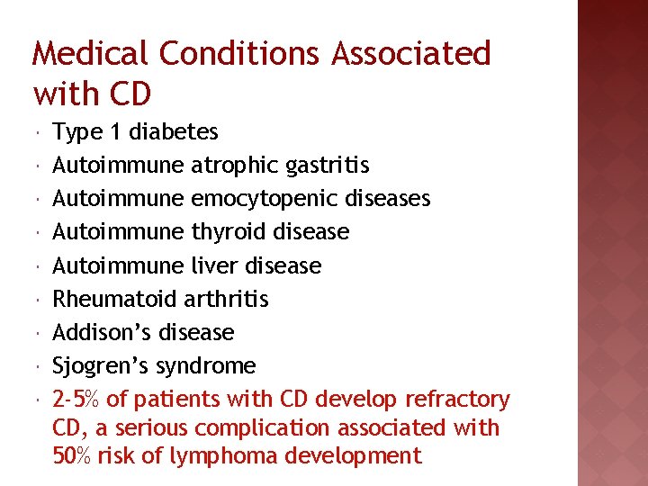 Medical Conditions Associated with CD Type 1 diabetes Autoimmune atrophic gastritis Autoimmune emocytopenic diseases