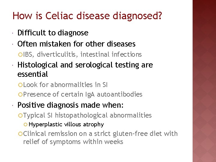 How is Celiac disease diagnosed? Difficult to diagnose Often mistaken for other diseases ¡