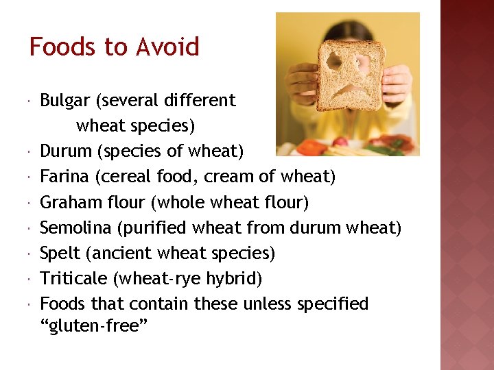 Foods to Avoid Bulgar (several different wheat species) Durum (species of wheat) Farina (cereal
