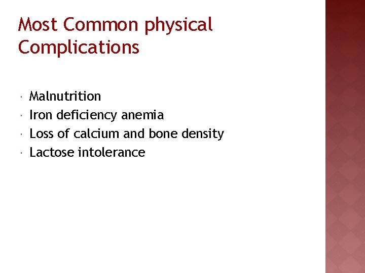 Most Common physical Complications Malnutrition Iron deficiency anemia Loss of calcium and bone density