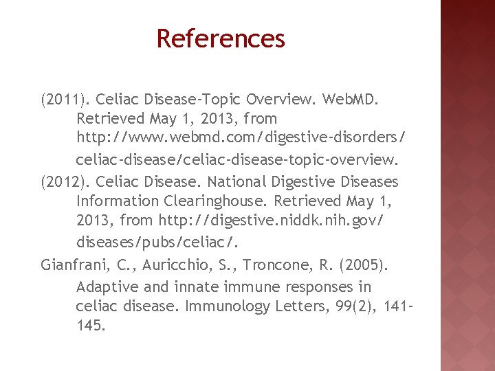 References (2011). Celiac Disease-Topic Overview. Web. MD. Retrieved May 1, 2013, from http: //www.