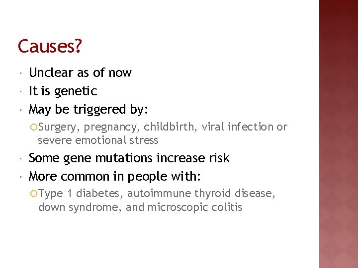 Causes? Unclear as of now It is genetic May be triggered by: ¡ Surgery,