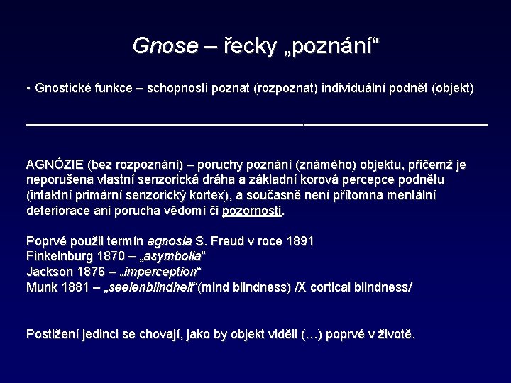 Gnose – řecky „poznání“ • Gnostické funkce – schopnosti poznat (rozpoznat) individuální podnět (objekt)