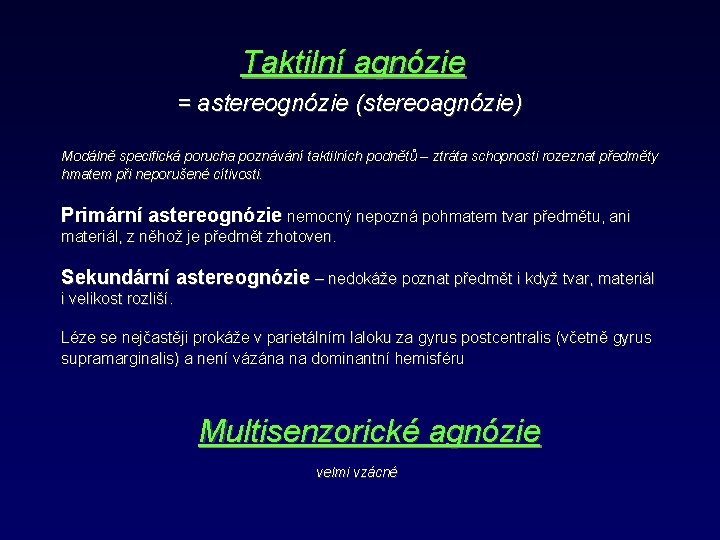 Taktilní agnózie = astereognózie (stereoagnózie) Modálně specifická porucha poznávání taktilních podnětů – ztráta schopnosti