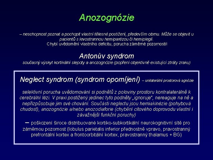 Anozognózie – neschopnost poznat a pochopit vlastní tělesné postižení, především obrnu. Může se objevit