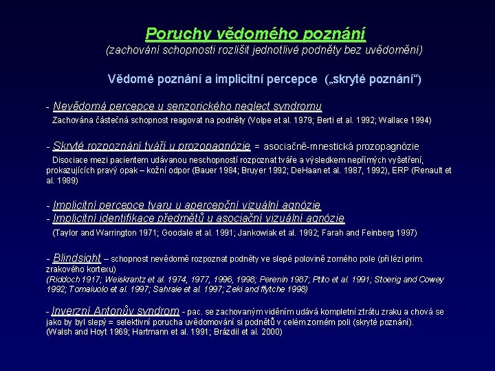 Poruchy vědomého poznání (zachování schopnosti rozlišit jednotlivé podněty bez uvědomění) Vědomé poznání a implicitní