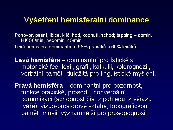 Vyšetření hemisferální dominance Pohovor, psaní, lžíce, klíč, hod, kopnutí, schod; tapping – domin. HK