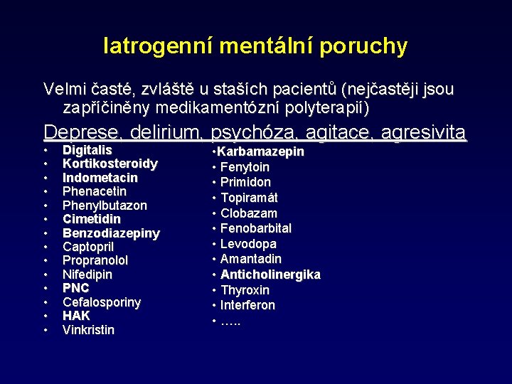 Iatrogenní mentální poruchy Velmi časté, zvláště u staších pacientů (nejčastěji jsou zapříčiněny medikamentózní polyterapií)