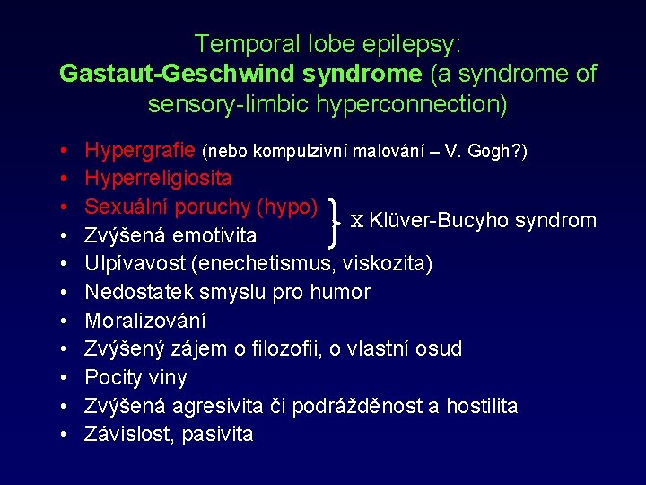 Temporal lobe epilepsy: Gastaut-Geschwind syndrome (a syndrome of sensory-limbic hyperconnection) • • • Hypergrafie