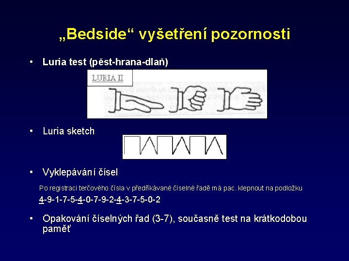 „Bedside“ vyšetření pozornosti • Luria test (pěst-hrana-dlaň) • Luria sketch • Vyklepávání čísel Po