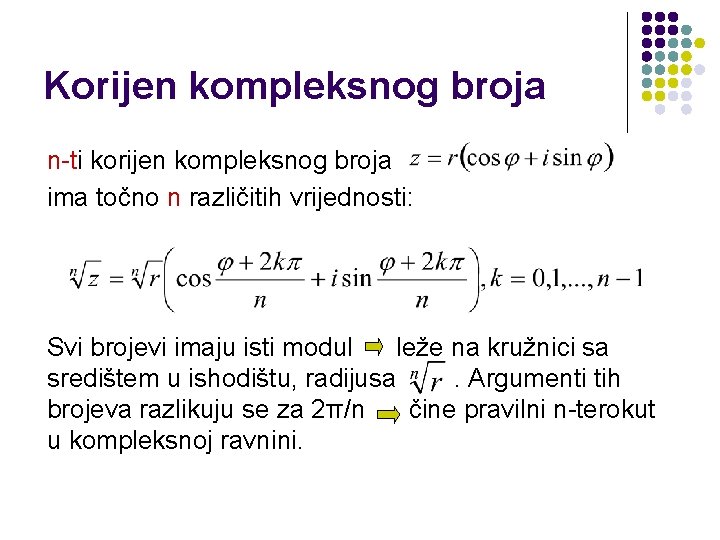 Korijen kompleksnog broja n-ti korijen kompleksnog broja ima točno n različitih vrijednosti: Svi brojevi