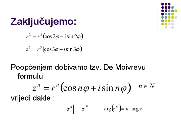 Zaključujemo: Poopćenjem dobivamo tzv. De Moivrevu formulu vrijedi dakle : 