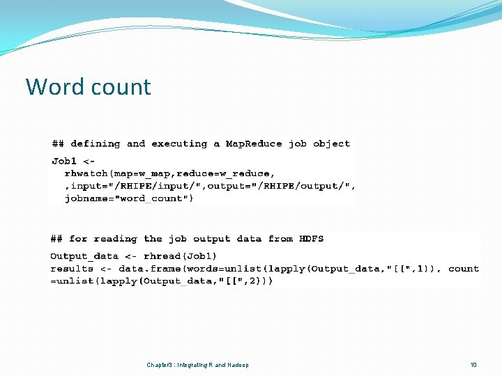 Word count Chapter 3 : Integrating R and Hadoop 10 