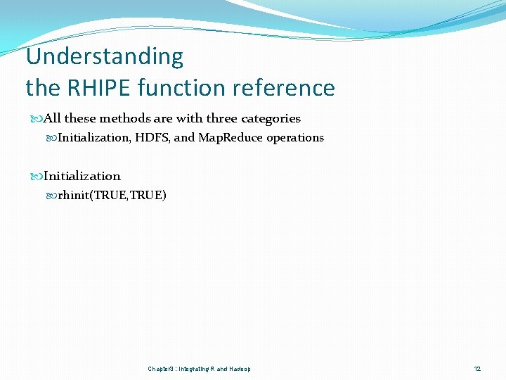 Understanding the RHIPE function reference All these methods are with three categories Initialization, HDFS,