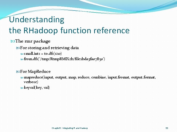 Understanding the RHadoop function reference The rmr package For storing and retrieving data small.
