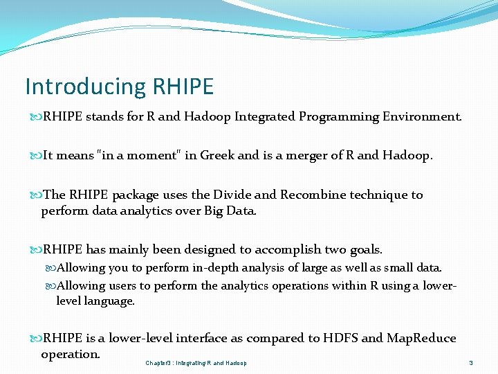 Introducing RHIPE stands for R and Hadoop Integrated Programming Environment. It means "in a