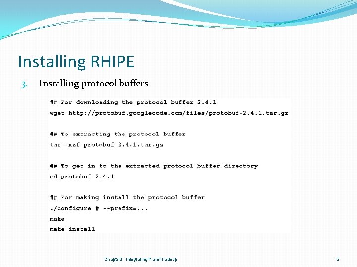Installing RHIPE 3. Installing protocol buffers Chapter 3 : Integrating R and Hadoop 5